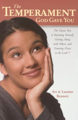 The Temperament God Gave You: The Classic Key to Knowing Yourself, Getting Along with Others, and Growing Closer to the Lord By Art Bennett, Laraine Bennett Cover Image