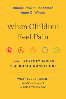 When Children Feel Pain: From Everyday Aches to Chronic Conditions By Rachel Rabkin Peachman, Anna C. Wilson Cover Image