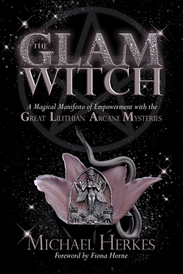 The GLAM Witch: A Magical Manifesto of Empowerment with the Great Lilithian Arcane Mysteries Cover Image
