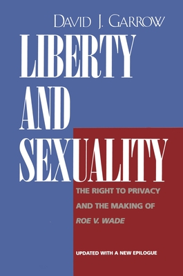 Liberty and Sexuality: The Right to Privacy and the Making of Roe v. Wade, Updated