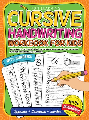 Cursive Handwriting Workbook For Kids Beginners: A Beginner's Practice Book For Tracing And Writing Easy Cursive Alphabet Letters And Numbers Cover Image