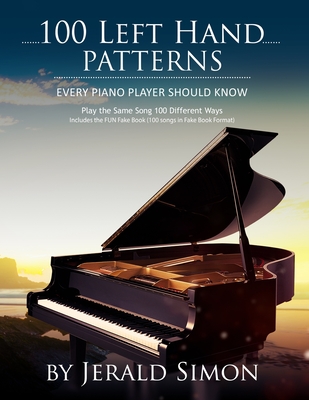 100 Left Hand Patterns Every Piano Player Should Know: Play the Same Song 100 Different Ways Cover Image