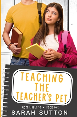 Teaching the Teacher's Pet: A YA Enemies to Lovers Romance (Most Likely to) By Sarah Sutton Cover Image