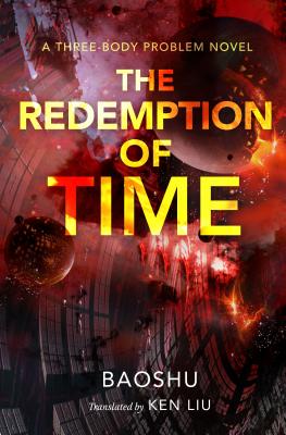 The Redemption of Time: A Three-Body Problem Novel (The Three-Body Problem Series #4) By Baoshu, Ken Liu (Translated by) Cover Image