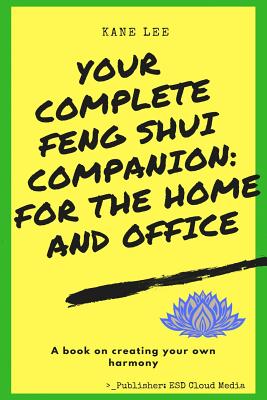 Your Complete Feng Shui Companion For The Home And Office By Kane Lee Cover Image