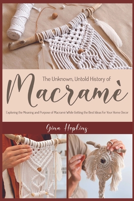 The Unknown, Untold History of Macramé: Exploring the Meaning and