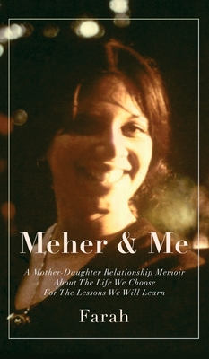 Meher & Me: A Mother-Daughter Relationship Memoir About The Life We Choose For The Lessons We Will Learn Cover Image