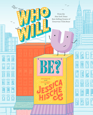 Who Will U Be? By Jessica Hische, Jessica Hische (Illustrator) Cover Image