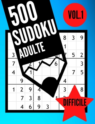 500 SUDOKU ADULTE DIFFICILE Vol.1: 500 Grilles Sodoku 9 x 9 Pour