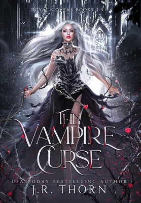 The Vampire Curse: Royal Covens Books 1-3 By J. R. Thorn Cover Image