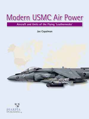 Modern USMC Air Power: Aircraft and Units of the 'Flying Leathernecks' Cover Image