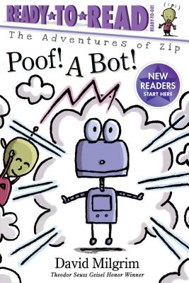 Poof! A Bot!: Ready-to-Read Ready-to-Go! (The Adventures of Zip) By David Milgrim, David Milgrim (Illustrator) Cover Image