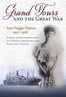 Grand Tours and the Great War: Ima Hogg's Diaries, 1907–1918 (C. A. Brannen Series) By Virginia Bernhard (Editor), Roswitha Wagner (Translated by) Cover Image