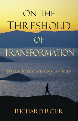 On the Threshold of Transformation: Daily Meditations for Men By Father Richard Rohr, OFM Cover Image