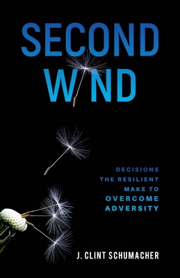Second Wind: Decisions the Resilient Make to Overcome Adversity Cover Image