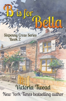 B is for Bella: A Sixpenny Cross story By Victoria Twead Cover Image