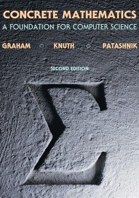 Concrete Mathematics: A Foundation for Computer Science By Ronald Graham, Donald Knuth, Oren Patashnik Cover Image