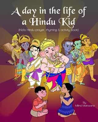 A Day in the Life of a Hindu Kid: Kid's Hindu prayer, rhyming and activity book By Milind Makwana Cover Image