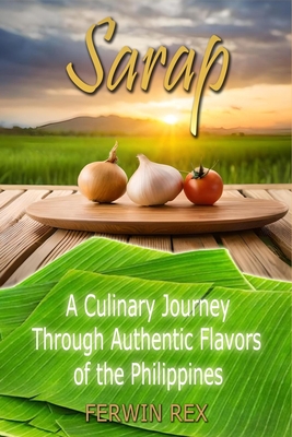 Sarap: A Culinary Journey Through Authentic Flavors of the Philippines Cover Image