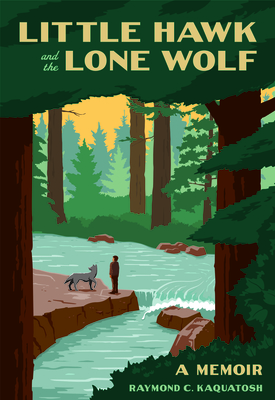 Little Hawk and the Lone Wolf: A Memoir By Raymond Kaquatosh Cover Image