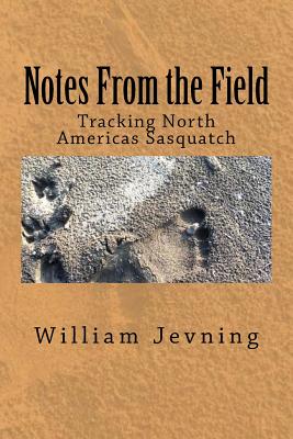 Notes From the Field: Tracking North Americas Sasquatch By William Jevning Cover Image