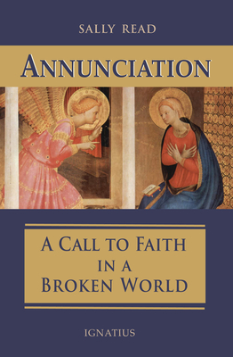 Annunciation: A Call to Faith in a Broken World By Sally Read Cover Image