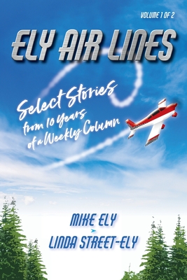 Cover for Ely Air Lines: Select Stories from 10 Years of a Weekly Column: Volume 1 of 2