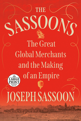The Sassoons: The Great Global Merchants and the Making of an Empire By Joseph Sassoon Cover Image