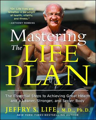 Mastering the Life Plan: The Essential Steps to Achieving Great Health and a Leaner, Stronger, and Sexier Body Cover Image