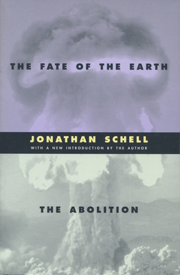 The Fate of the Earth and The Abolition (Stanford Nuclear Age Series) Cover Image