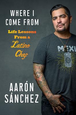 Where I Come From: Life Lessons from a Latino Chef Cover Image