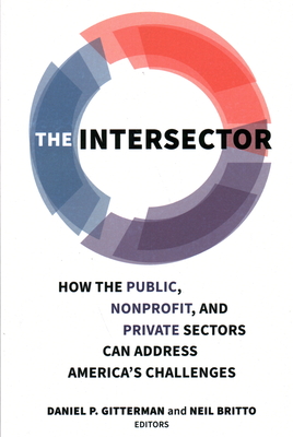 The Intersector: How the Public, Nonprofit, and Private Sectors Can Address America's Challenges Cover Image