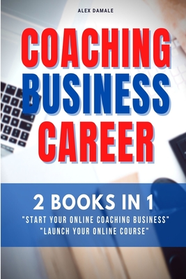 Coaching Business Career: 2 Books in 1 - Transform Passions and Skills Into Passive Income Cover Image