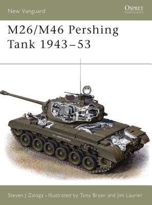M26/M46 Pershing Tank 1943–53 (New Vanguard) By Steven J. Zaloga, Tony Bryan (Illustrator), Jim Laurier (Illustrator) Cover Image