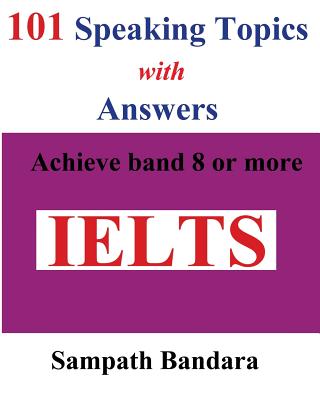 101 Speaking Topics with Answers: Achieve band 8 or more Cover Image