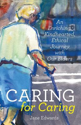 Caring for Caring: An Enriching, Kindhearted, Ethical Journey with Our Elders Cover Image