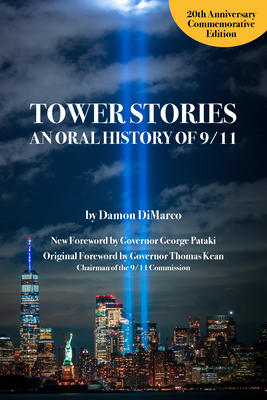 Tower Stories: An Oral History of 9/11 (20th Anniversary Commemorative Edition) By Damon DiMarco, Governor George Pataki (Foreword by) Cover Image