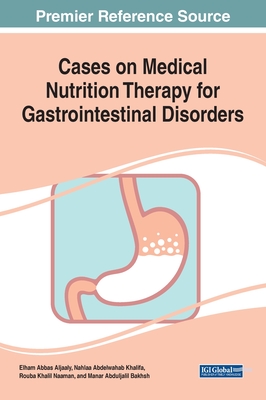 Cases on Medical Nutrition Therapy for Gastrointestinal Disorders By Elham Abbas Aljaaly (Editor), Nahlaa Abdelwahab Khalifa (Editor), Rouba Khalil Naaman (Editor) Cover Image
