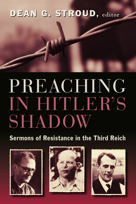 Preaching in Hitler's Shadow: Sermons of Resistance in the Third Reich Cover Image