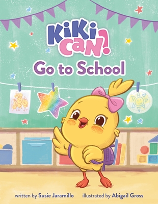 Kiki Can! Go to School By Susie Jaramillo, Abigail Gross (Illustrator) Cover Image