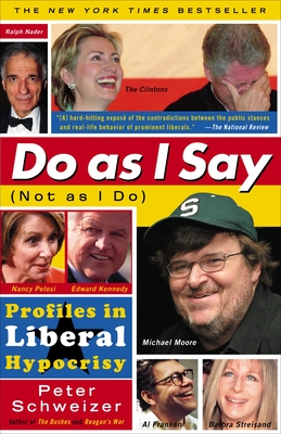 Do As I Say (Not As I Do): Profiles in Liberal Hypocrisy By Peter Schweizer Cover Image