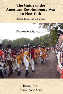 The Guide to the American Revolutionary War in New York By Norman Desmarais Cover Image