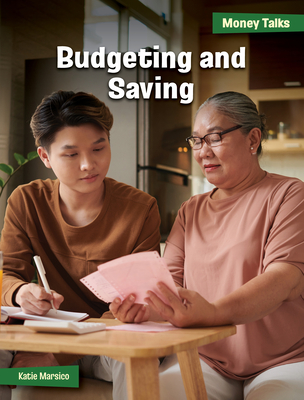 Budgeting and Saving (21st Century Skills Library: Money Talks: 21st Century Financial Literacy)