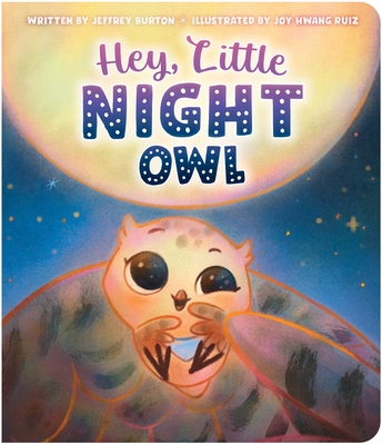 Hey, Little Night Owl By Jeffrey Burton, Joy Hwang Ruiz (Illustrator) Cover Image