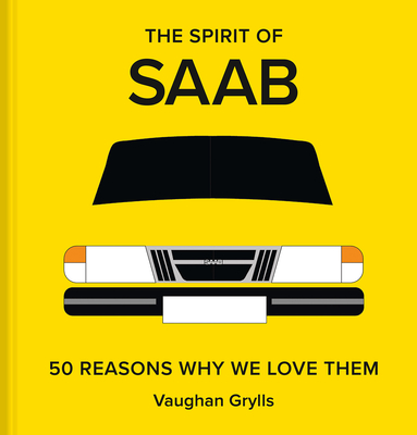 The Spirit of Saab: 50 Reasons Why We Love Them By Vaughan Grylls Cover Image