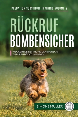 Rückruf Bombensicher: Wecke in deinem Hund den Wunsch zu dir zurückzukommen (Predation Substitute Training #2)