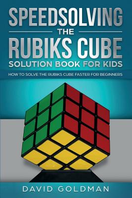 Speedsolving the Rubik's Cube Solution Book for Kids: How to Solve the Rubik's Cube Faster for Beginners Cover Image