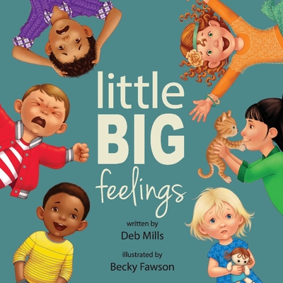 Little Big Feelings By Deb Mills, Becky Fawson (Illustrator) Cover Image