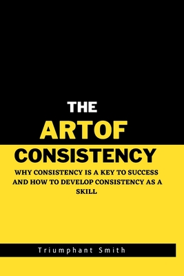 The Art of Consistency: Why Consistency Is a key to Success Cover Image