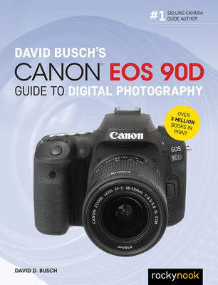 David Busch's Canon EOS 90d Guide to Digital Photography By David D. Busch Cover Image
